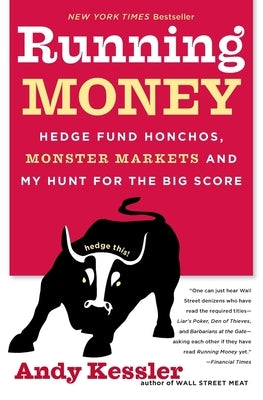 Running Money: Hedge Fund Honchos, Monster Markets and My Hunt for the Big Score by Kessler, Andy