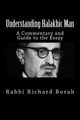 Understanding Halakhic Man: A Commentary and Companion Guide to the Essay by Borah, Richard