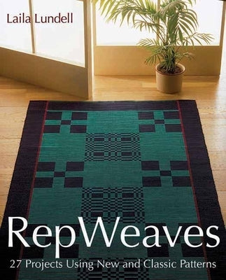 Rep Weaves: 27 Projects Using New and Classic Patterns by Lundell, Laila