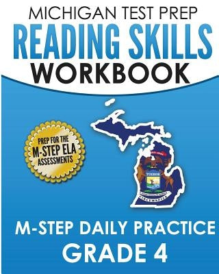 MICHIGAN TEST PREP Reading Skills Workbook M-STEP Daily Practice Grade 4: Preparation for the M-STEP English Language Arts Assessments by Test Master Press Michigan