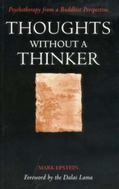 Thoughts Without a Thinker: Psychotherapy from a Buddhist Perspective by Epstein, Mark