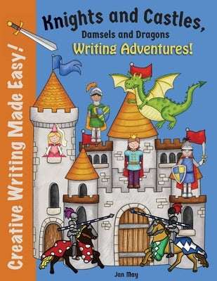 Knights and Castles, Damsels and Dragons Writing Adventure by May, Jan