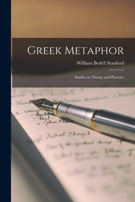 Greek Metaphor: Studies in Theory and Practice by Stanford, William Bedell