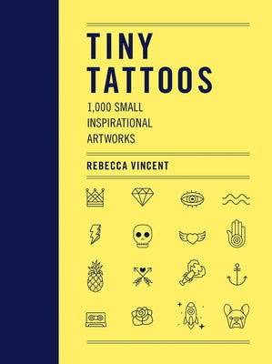 Tiny Tattoos: 1,000 Small Inspirational Artworks by Vincent, Rebecca