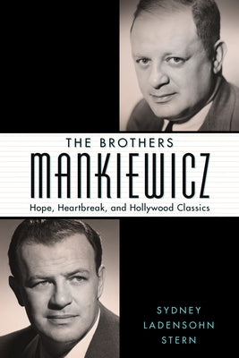 The Brothers Mankiewicz: Hope, Heartbreak, and Hollywood Classics by Stern, Sydney Ladensohn