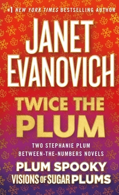 Twice the Plum: Two Stephanie Plum Between the Numbers Novels (Plum Spooky, Visions of Sugar Plums) by Evanovich, Janet