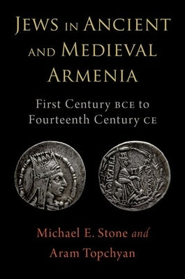 Jews in Ancient and Medieval Armenia: First Century Bce - Fourteenth Century Ce by Stone, Michael E.