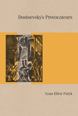 Dostoevsky's Provocateurs by Patyk, Lynn Ellen