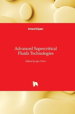 Advanced Supercritical Fluids Technologies by Pioro, Igor
