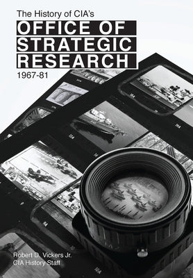 The History of CIA's Office of Strategic Research, 1967-81 by Vickers, Robert