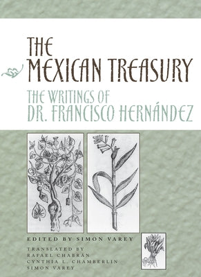 The Mexican Treasury: The Writings of Dr. Francisco Hernández by Varey, Simon