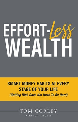 Effort-Less Wealth: Smart Money Habits at Every Stage of Your Life by Corley, Tom