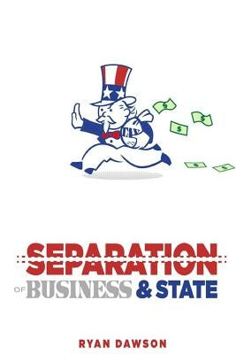 The Separation of Business and State by Dawson, Ryan