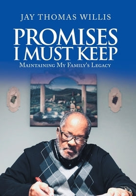 Promises I Must Keep: Maintaining My Family's Legacy by Willis, Jay Thomas