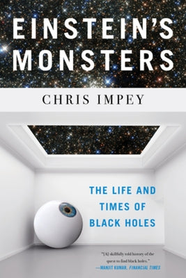 Einstein's Monsters: The Life and Times of Black Holes by Impey, Chris