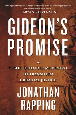 Gideon's Promise: A Public Defender Movement to Transform Criminal Justice by Rapping, Jonathan