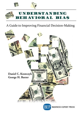 Understanding Behavioral BIA$: A Guide to Improving Financial Decision-Making by Krawczyk, Daniel C.