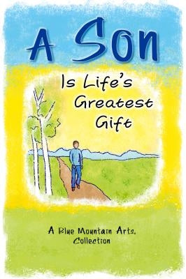 A Son Is Life's Greatest Gift: A Blue Mountain Arts Collection by Wayant, Patricia