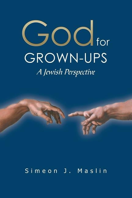 God for Grown-Ups: A Jewish Perspective by Maslin, Simeon J.