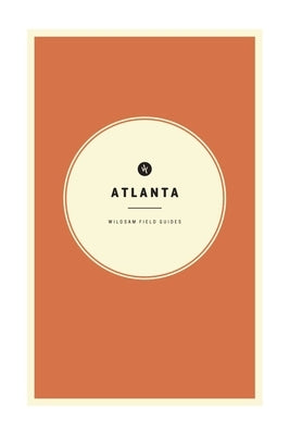 Wildsam Field Guides: Atlanta by Bruce, Taylor