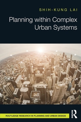 Planning Within Complex Urban Systems by Lai, Shih-Kung