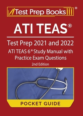 ATI TEAS Test Prep 2021 and 2022 Pocket Guide: ATI TEAS 6 Study Manual with Practice Exam Questions [2nd Edition] by Tpb Publishing