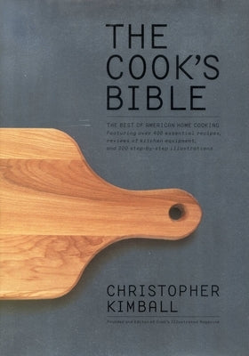 The Cook's Bible: The Best of American Home Cooking by Kimball, Christopher