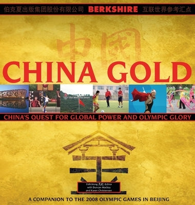 China Gold, A Companion to the 2008 Olympic Games in Beijing: China's Rise to Global Power and Olympic Glory by Hong, Fan