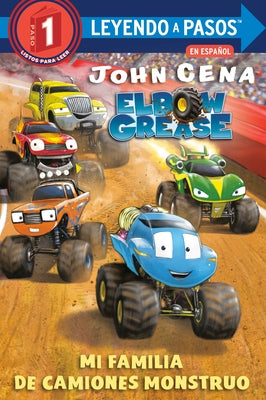 Mi Familia de Camiones Monstruo (Elbow Grease) (My Monster Truck Family Spanish Edition) by Cena, John