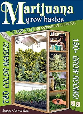 Marijuana Grow Basics: The Easy Guide for Cannabis Aficionados by Cervantes, Jorge