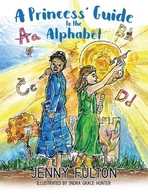 A Princess' Guide to the Alphabet: A Fantasy-Themed ABC Book by Fulton, Jenny