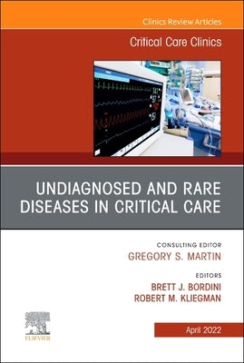 Undiagnosed and Rare Diseases in Critical Care, an Issue of Critical Care Clinics: Volume 38-2 by Kliegman, Robert M.