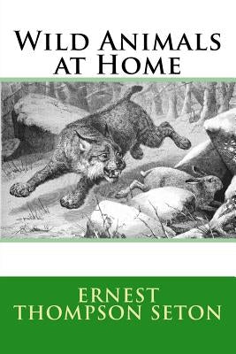 Wild Animals at Home by Seton, Ernest Thompson