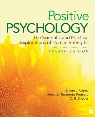 Positive Psychology: The Scientific and Practical Explorations of Human Strengths by Lopez, Shane J.
