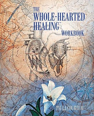 The Whole-Hearted Healing Workbook by Courteau, Paula