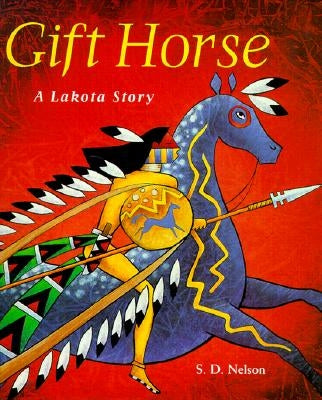 Gift Horse: A Lakota Story by Nelson, S. D.