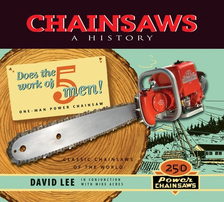 Chainsaws: A History by Lee, David