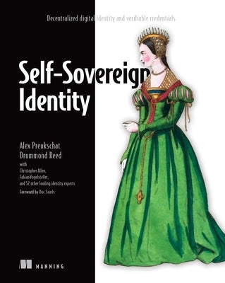 Self-Sovereign Identity: Decentralized Digital Identity and Verifiable Credentials by Preukschat, Alex