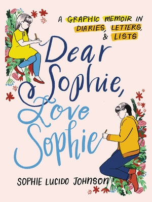 Dear Sophie, Love Sophie: A Graphic Memoir in Diaries, Letters, and Lists by Johnson, Sophie Lucido