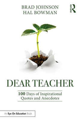 Dear Teacher: 100 Days of Inspirational Quotes and Anecdotes by Johnson, Brad