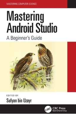 Mastering Android Studio: A Beginner's Guide by Bin Uzayr, Sufyan