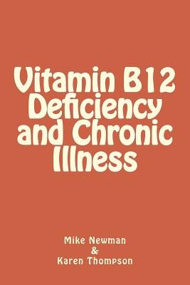 Vitamin B12 Deficiency and Chronic Illness by Newman, Mike