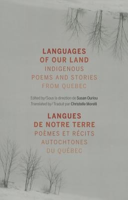 Languages of Our Land/Langues de Notre Terre: Indigenous Poems and Stories from Quebec/Poèmes Et Récits Autochtones Du Québec by Ouriou, Susan