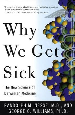 Why We Get Sick: The New Science of Darwinian Medicine by Nesse, Randolph M.