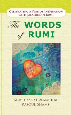 The Words of Rumi: Celebrating a Year of Inspiration by Shams, Rasoul