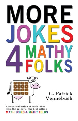 More Jokes 4 Mathy Folks by Vennebush, G. Patrick
