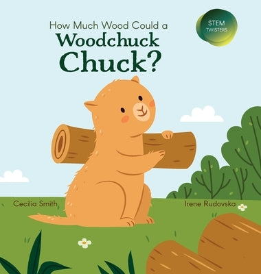 How Much Wood Could a Woodchuck Chuck? by Smith, Cecilia