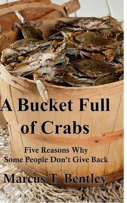 A Bucket Full of Crabs by Bentley, Marcus T.