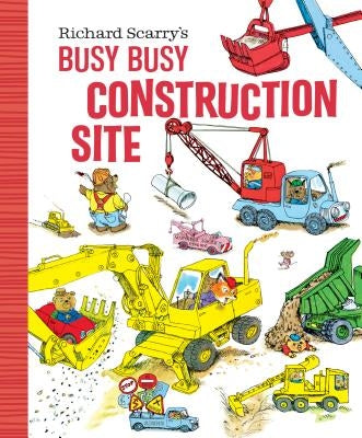 Richard Scarry's Busy Busy Construction Site by Scarry, Richard
