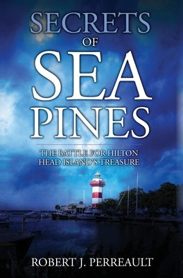 Secrets of Sea Pines: The Battle for Hilton Head Island's Treasure by Perreault, Robert J.